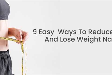 9 Easy Ways To Reduce Stomach Fat And Lose Weight Naturally