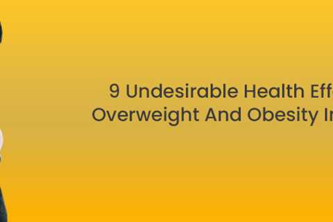 9 Undesirable Health Effects of Overweight and Obesity In Women
