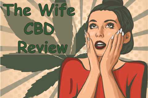 Review Of The Wife CBD - CBDhealinghand.com