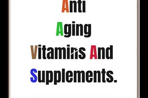 Anti Aging Vitamins And Supplements