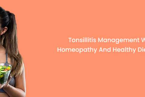 Tonsillitis Management With Homeopathy And Healthy Diet Plans