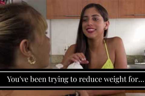 You've been trying to  reduce weight  for several years,  however you can't seem to get past th...