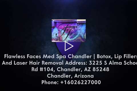 Flawless Faces Med Spa Chandler | Botox, Lip Fillers And Laser Hair Removal