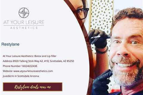 Local Announcement: Restylane deals near me AZ by At Your Leisure Aesthetics