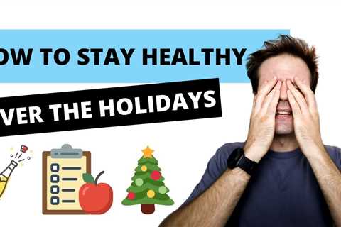 How To Stay Healthy Over The Holidays