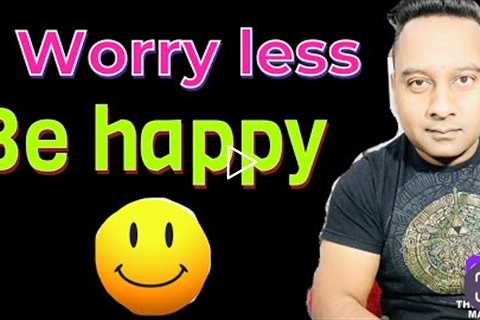 HOW to worry less be HAPPY less ANXIETY less STRESS less FEAR ( IN ENGLISH )
