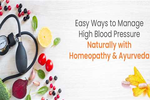 Easy Ways To Manage High Blood Pressure Naturally With Homeopathy And Ayurveda