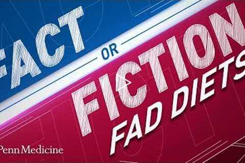 Fad Diets: Fact or Fiction