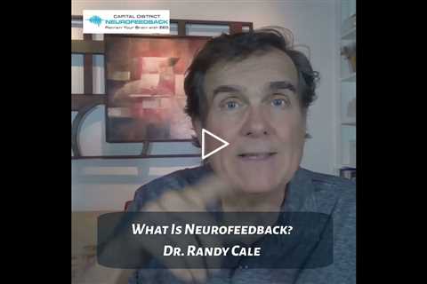 What Is Neurofeedback? Therapy FAQ Dr Randy Cale Albany NY Capital District Neurofeedback