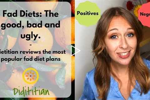 Fad diets: The good, the bad and the ugly. Dietitian reviews popular diet weight loss plans.