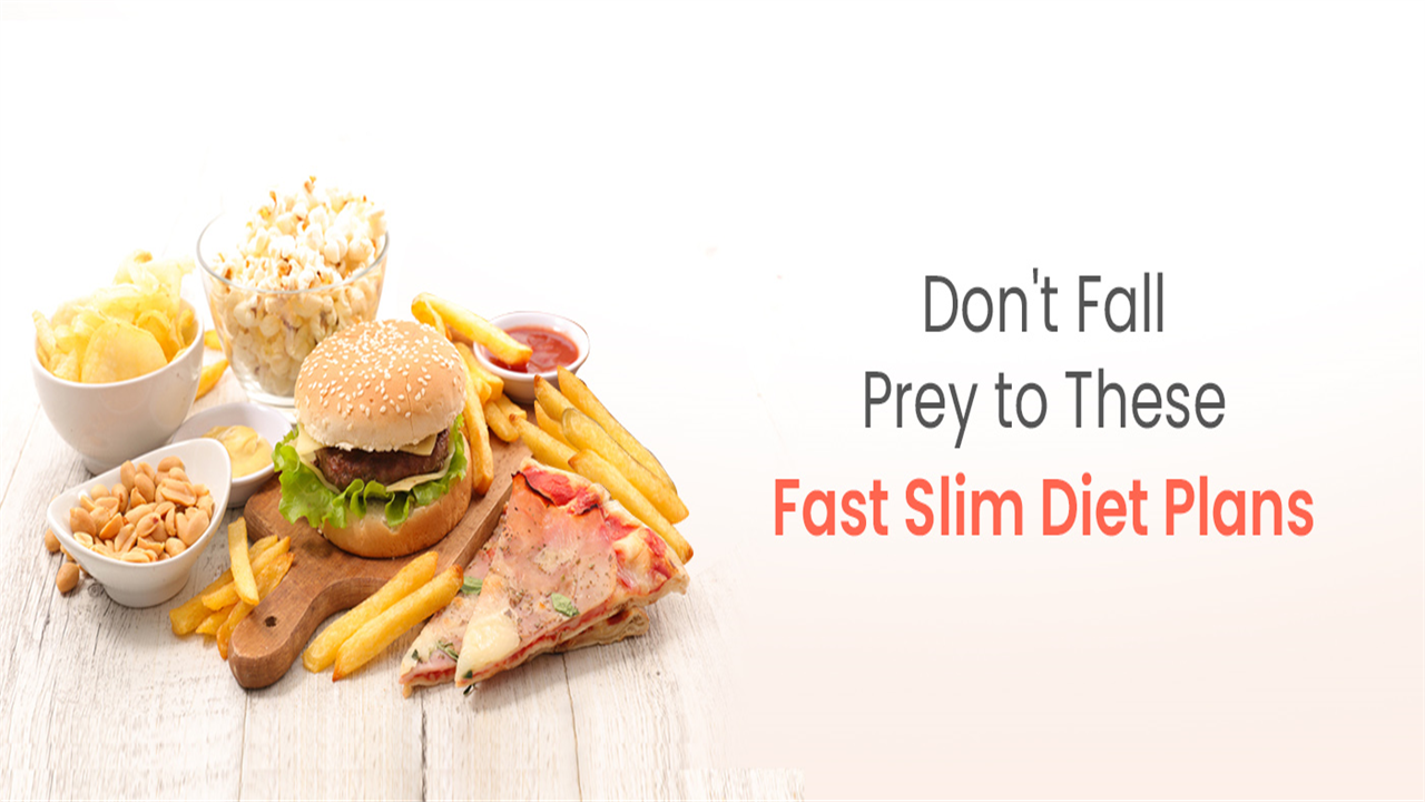 Don’t Fall Prey To These 8 Fast Slim Diet Plans