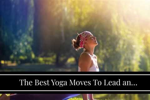 The Best Yoga Moves To Lead an Incredibly Fit Lifestyle, Says Expert — Eat This Not That - Eat This,..