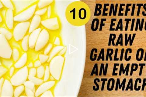 10 Benefits Of Eating Raw Garlic On Empty Stomach (Quite Effective)