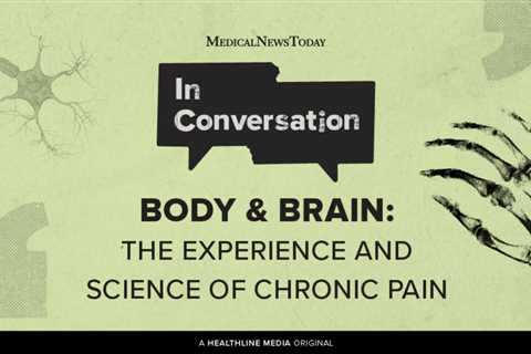 The Experience Of And Science Behind Chronic Pain
