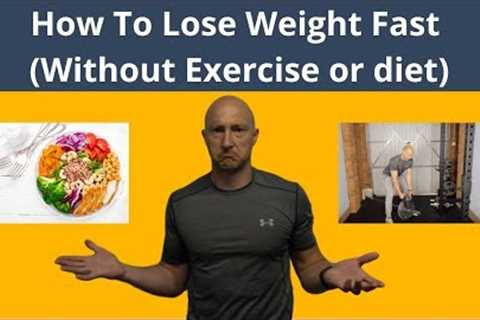 How to lose weight fast without exercise or diet