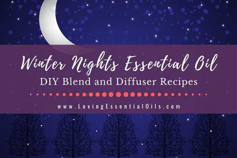 Winter Nights Essential Oil Blend - Ingredients and Benefits