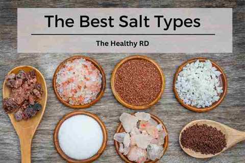 15 of the Best Salt Types + Uses and Health Considerations