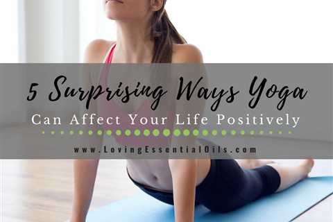 5 Surprising Ways Yoga Can Affect Your Life Positively