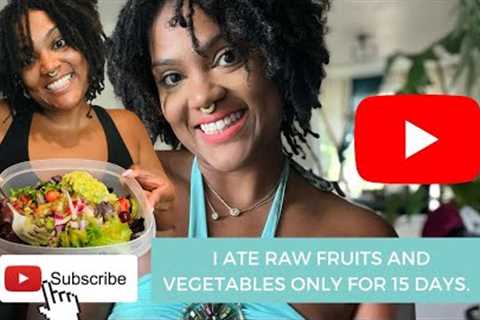 I ATE RAW FRUITS AND VEGETABLES ONLY FOR 15 DAYS | WOW