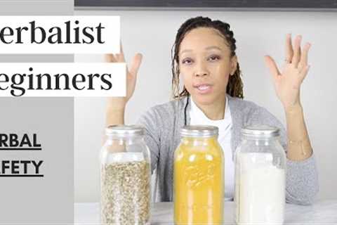 HERBAL SAFETY | KNOW HOW TO USE HERBS SAFELY | Herbalist Beginners