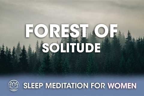 Forest of Solitude (Ambient Noise) // Sleep Meditation for Women