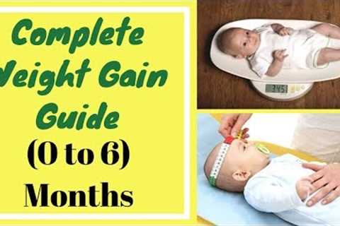 How To Gain Weight Fast For Baby | Complete Weight Gain Guide For Baby | 0 to 6 Months