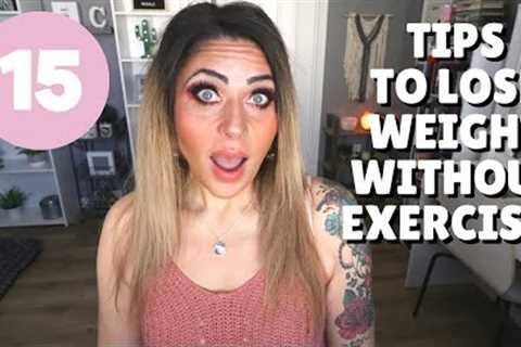 15 TIPS TO LOSE WEIGHT WITHOUT EXERCISE!! - DO THESE TO LOSE WEIGHT - WEIGHT LOSS TIPS!