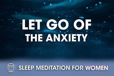 Let Go of the Anxiety // Sleep Meditation for Women