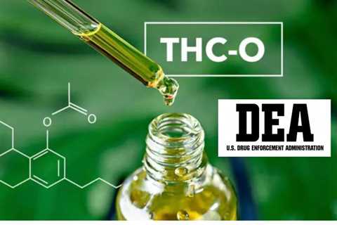 DEA Classifies Delta-8 and -9 THCO As Controlled Substances