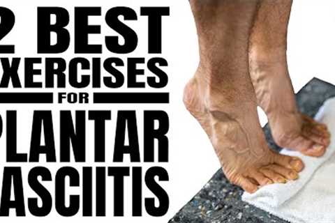 2 BEST Plantar Fasciitis Exercises (Stretches or Strengthening?)