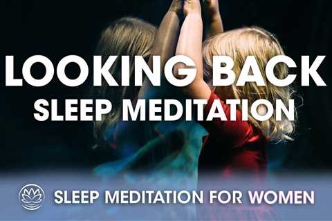 Looking Back // Sleep Meditation for Women