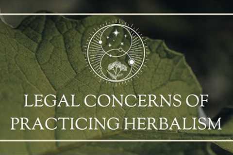 Legal Concerns of Practicing Herbalism