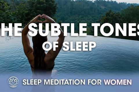 The Subtle Tones of Sleep // Sleep Meditation for Women
