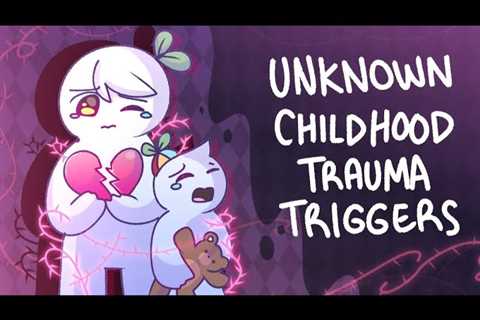 7 Unknown Childhood Trauma Triggers
