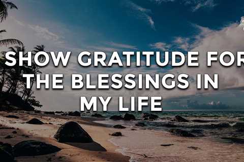I Show Gratitude For The Blessings In My Life // Daily Affirmation for Women