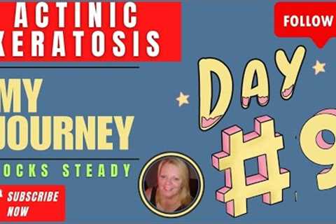 Actinic Keratosis Follow me Through my Journey DAY 9 What is Going on? | Rocks Steady