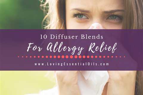 10 Diffuser Blends for Allergies - Allergy Relief Essential Oils