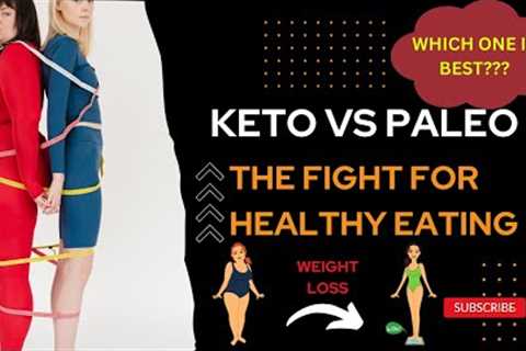 Keto vs Paleo: The Fight for Healthy Eating