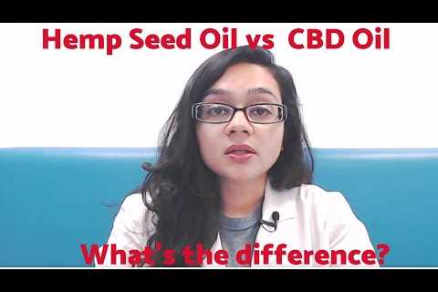 Hemp Seed Oil vs  CBD Oil   What’s the Difference?