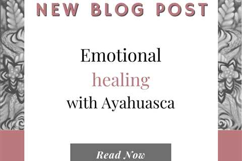 Emotional healing with Ayahuasca