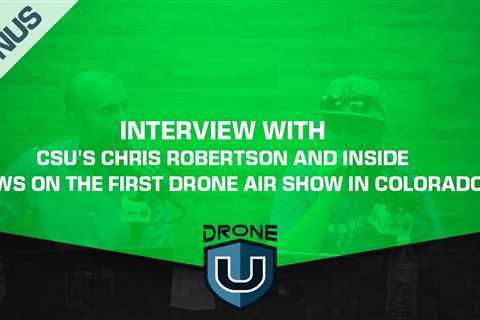 Bonus: Interview with CSU’s Chris Robertson and inside news on the first Drone Air Show in Colorado