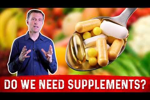 Do We Need Supplements (Vitamins & Minerals) If We Are Healthy? – Dr. Berg