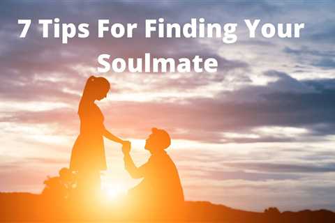 7 Tips For Finding Your Soulmate ðThe Number 1 Secret To Making Him Love You ð How addict him ..
