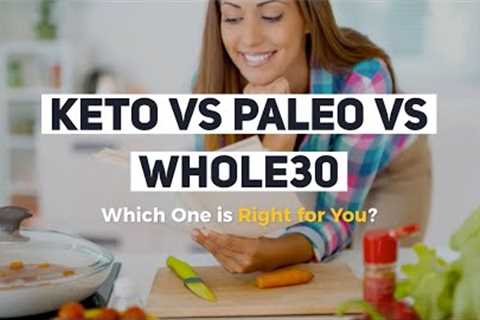 Keto vs Paleo vs Whole30: Which One is Right for You?
