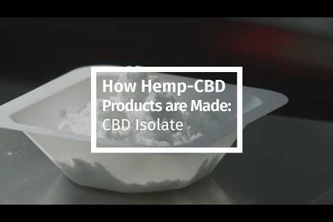 How Hemp-CBD Products are Made – CBD Isolate