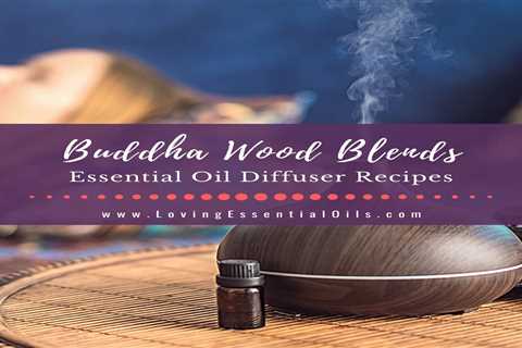 Buddha Wood Diffuser Blends and Essential Oil Recipes