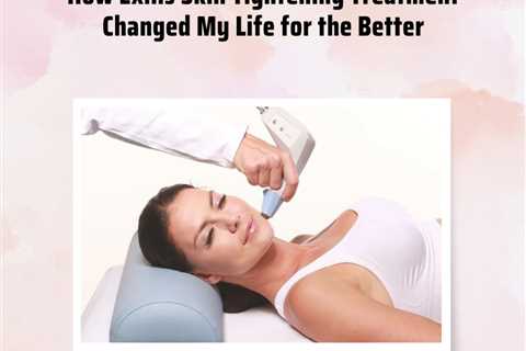 How Exilis Skin Tightening Treatment Changed My Life for the Better | Cedarpark & Austin, TX -..