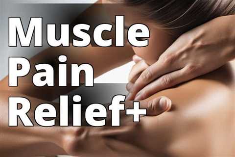 The Ultimate Guide to CBD Oil Benefits for Muscle Pain Relief