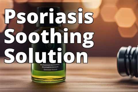 Unlock the Power of CBD Oil for Effective Psoriasis Relief
