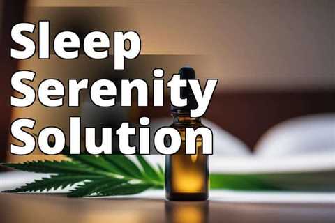 Experience the Benefits of CBD Oil for Restful Sleep: A Complete Overview